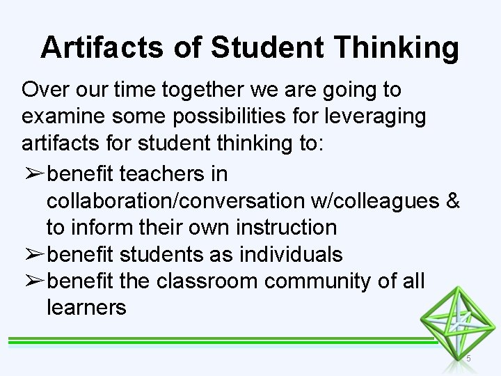 Artifacts of Student Thinking Over our time together we are going to examine some