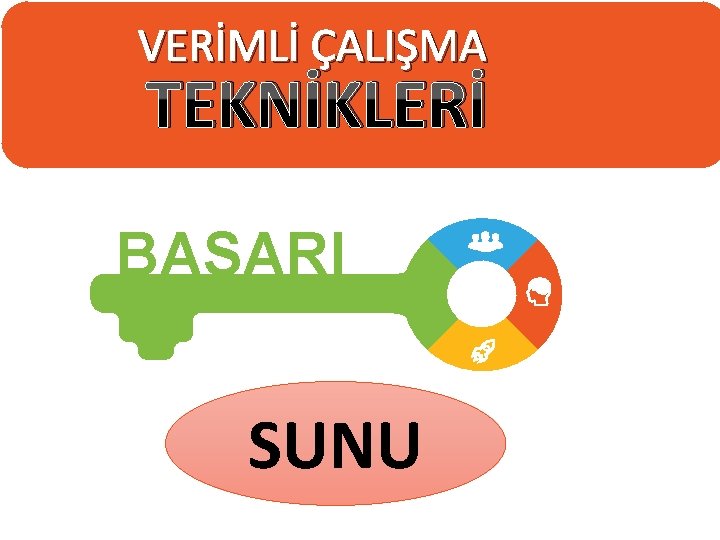 VERİMLİ ÇALIŞMA TEKNİKLERİ BAŞARI SUNU 