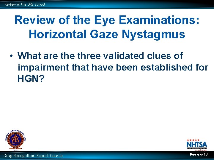 Review of the DRE School Review of the Eye Examinations: Horizontal Gaze Nystagmus •