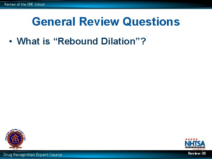 Review of the DRE School General Review Questions • What is “Rebound Dilation”? Drug