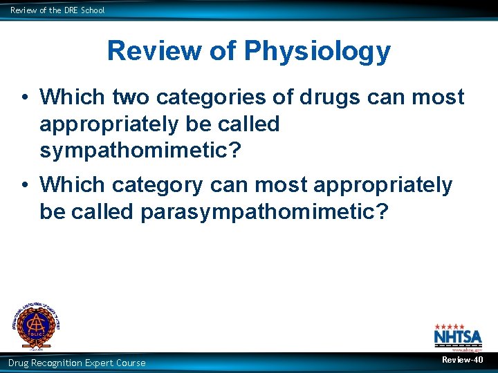 Review of the DRE School Review of Physiology • Which two categories of drugs
