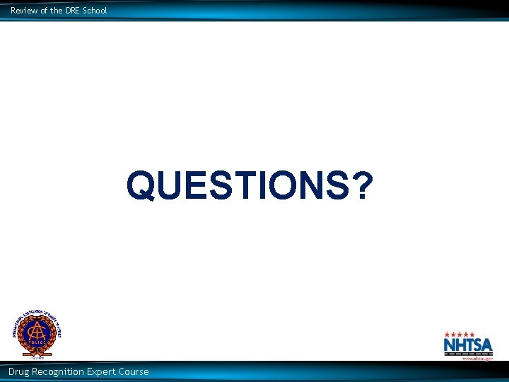 Review of the DRE School QUESTIONS? Drug Recognition Expert Course 