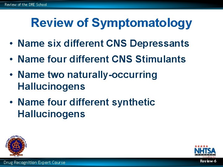 Review of the DRE School Review of Symptomatology • Name six different CNS Depressants