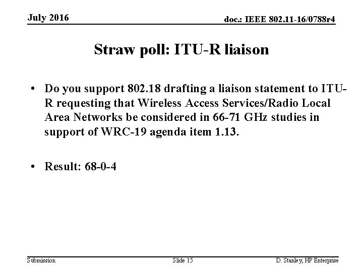 July 2016 doc. : IEEE 802. 11 -16/0788 r 4 Straw poll: ITU-R liaison