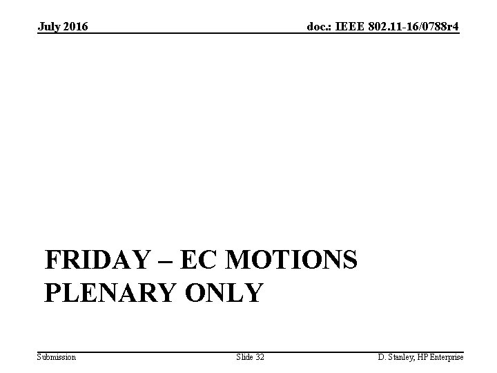 July 2016 doc. : IEEE 802. 11 -16/0788 r 4 FRIDAY – EC MOTIONS