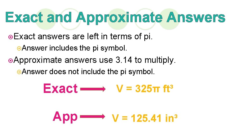 Exact and Approximate Answers ¤Exact answers are left in terms of pi. ¤Answer includes