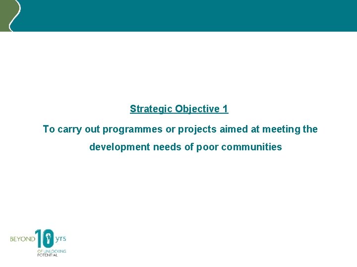 Strategic Objective 1 To carry out programmes or projects aimed at meeting the development