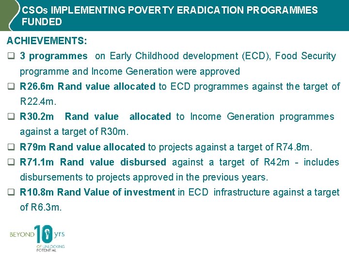 CSOs IMPLEMENTING POVERTY ERADICATION PROGRAMMES FUNDED ACHIEVEMENTS: q 3 programmes on Early Childhood development