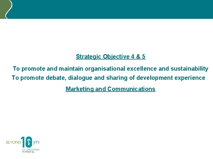 Strategic Objective 4 & 5 To promote and maintain organisational excellence and sustainability To