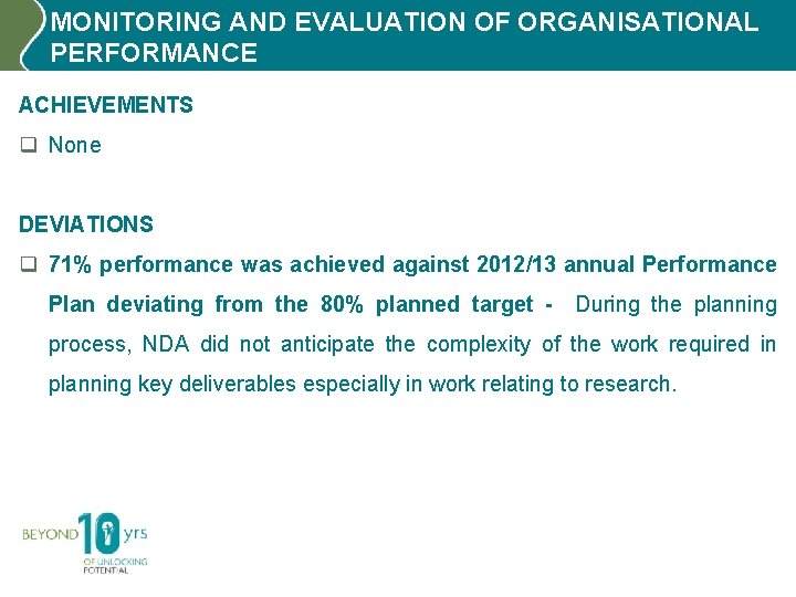 MONITORING AND EVALUATION OF ORGANISATIONAL PERFORMANCE ACHIEVEMENTS q None DEVIATIONS q 71% performance was