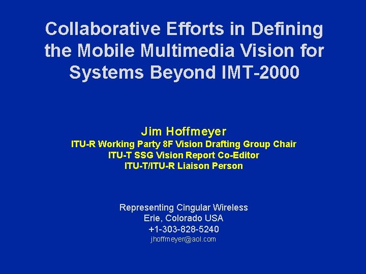 Collaborative Efforts in Defining the Mobile Multimedia Vision for Systems Beyond IMT-2000 Jim Hoffmeyer