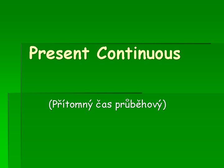 Present Continuous (Přítomný čas průběhový) 