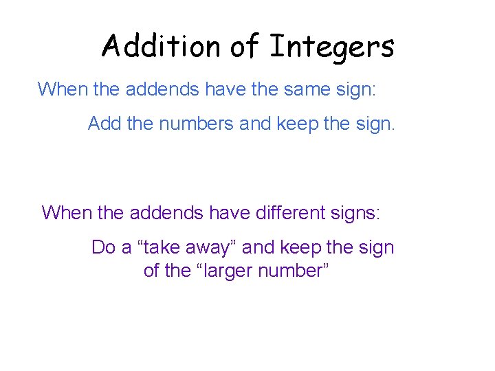 Addition of Integers When the addends have the same sign: Add the numbers and