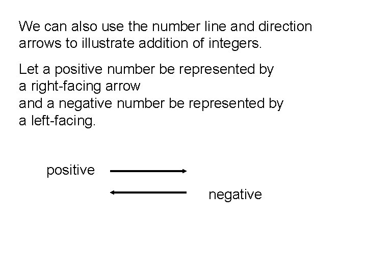 We can also use the number line and direction arrows to illustrate addition of