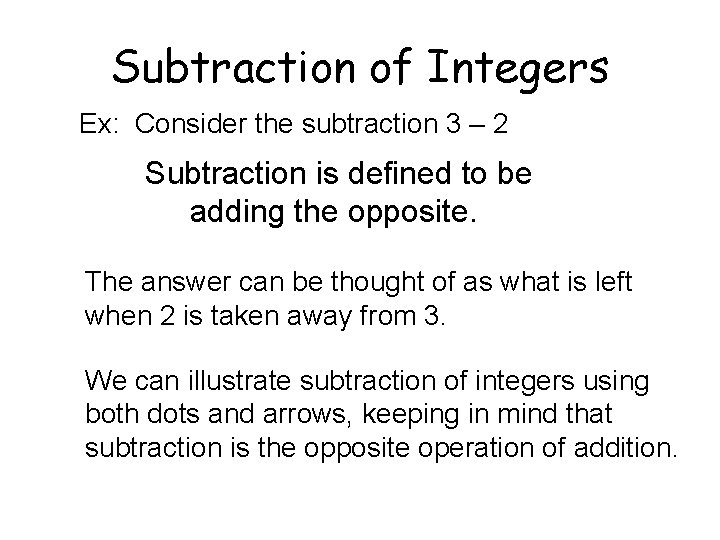 Subtraction of Integers Ex: Consider the subtraction 3 – 2 Subtraction is defined to