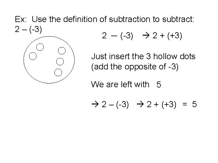 Ex: Use the definition of subtraction to subtract: 2 – (-3) 2 –– (-3)