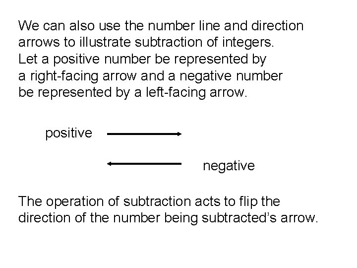 We can also use the number line and direction arrows to illustrate subtraction of