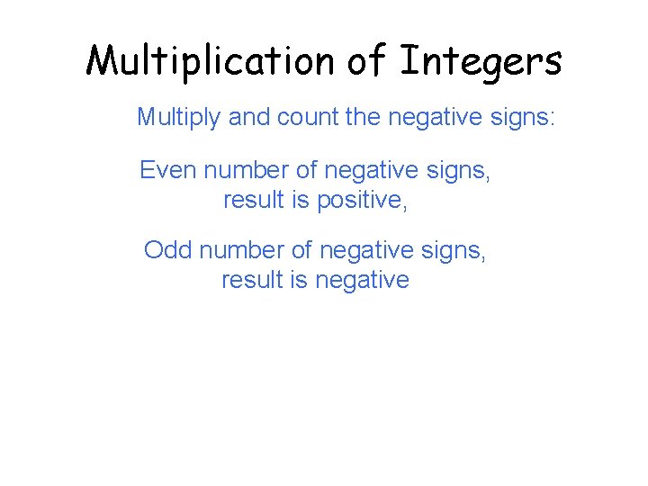 Multiplication of Integers Multiply and count the negative signs: Even number of negative signs,