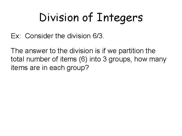 Division of Integers Ex: Consider the division 6/3. The answer to the division is