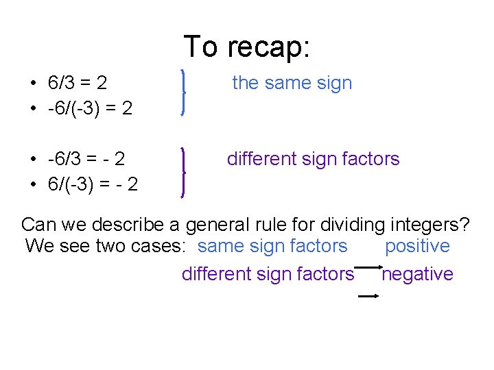 To recap: • 6/3 = 2 • -6/(-3) = 2 the same sign •