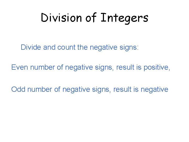 Division of Integers Divide and count the negative signs: Even number of negative signs,