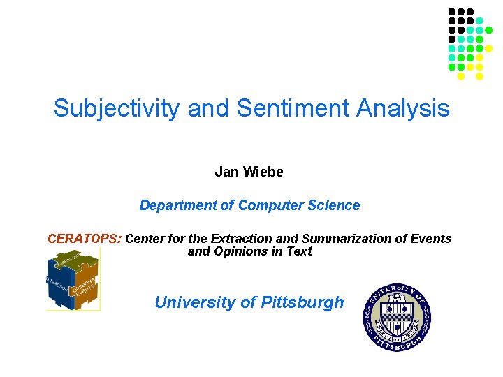 Subjectivity and Sentiment Analysis Jan Wiebe Department of Computer Science CERATOPS: Center for the