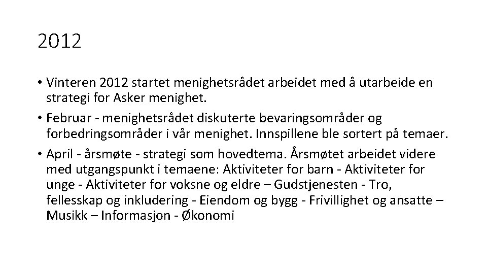 2012 • Vinteren 2012 startet menighetsrådet arbeidet med å utarbeide en strategi for Asker