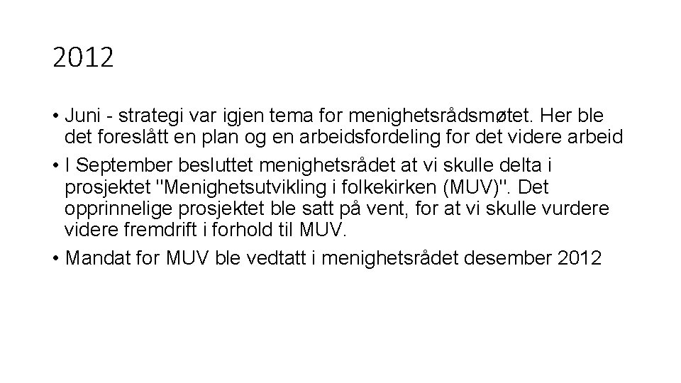 2012 • Juni - strategi var igjen tema for menighetsrådsmøtet. Her ble det foreslått