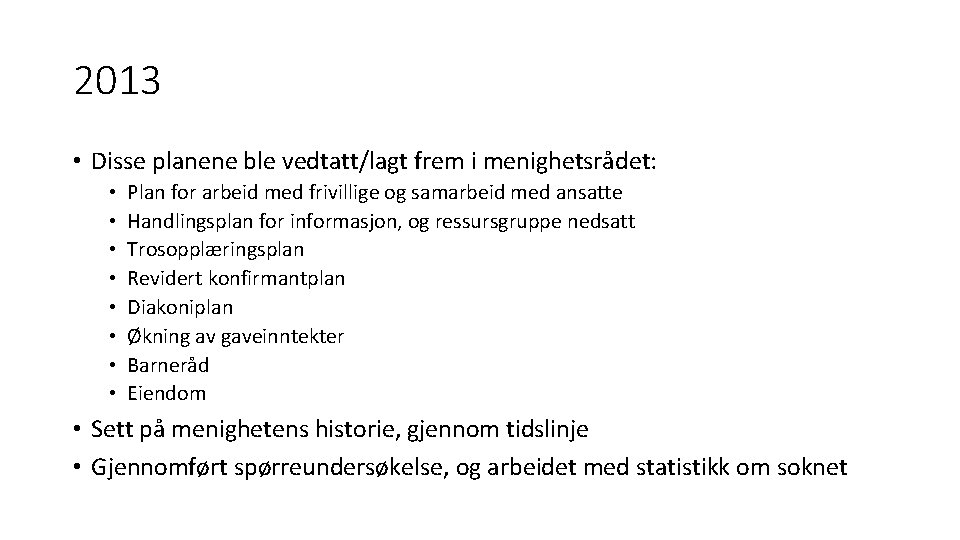 2013 • Disse planene ble vedtatt/lagt frem i menighetsrådet: • • Plan for arbeid