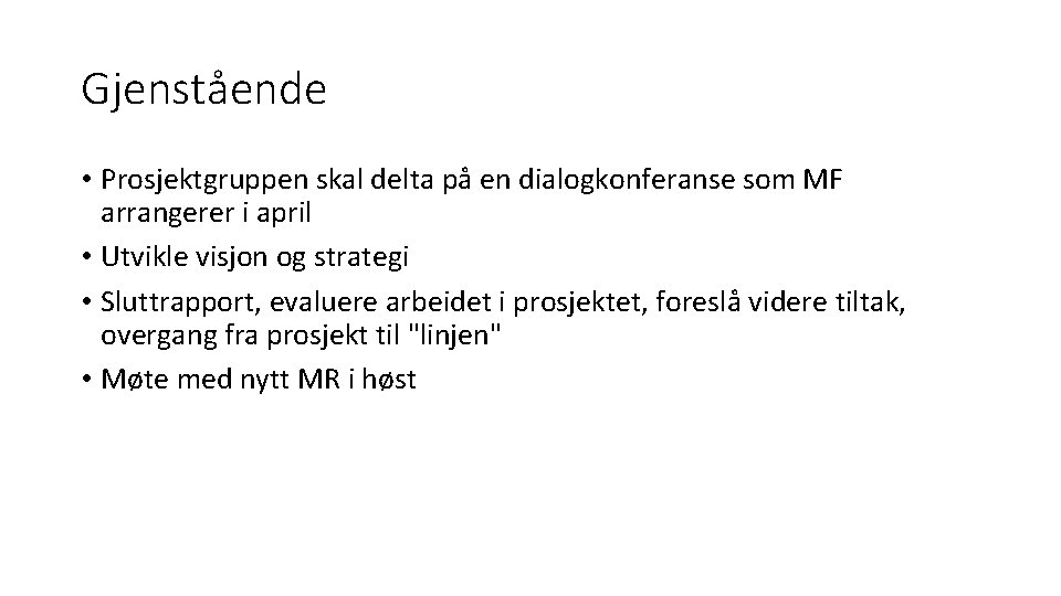 Gjenstående • Prosjektgruppen skal delta på en dialogkonferanse som MF arrangerer i april •