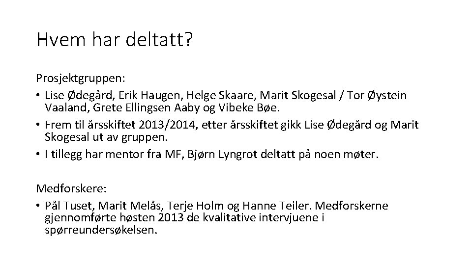 Hvem har deltatt? Prosjektgruppen: • Lise Ødegård, Erik Haugen, Helge Skaare, Marit Skogesal /