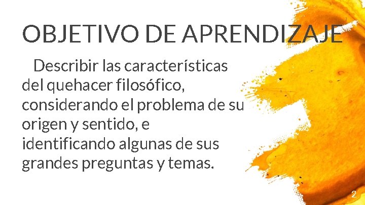 OBJETIVO DE APRENDIZAJE Describir las características del quehacer filosófico, considerando el problema de su