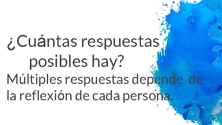 ¿Cuántas respuestas posibles hay? Múltiples respuestas depende de la reflexión de cada persona. 3