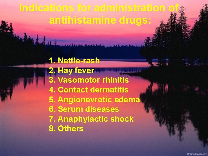 Indications for administration of antihistamine drugs: 1. Nettle-rash 2. Hay fever 3. Vasomotor rhinitis