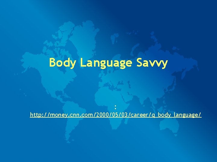 Body Language Savvy : http: //money. cnn. com/2000/05/03/career/q_body_language/ 