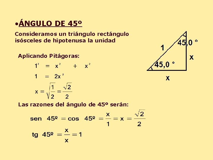  • ÁNGULO DE 45º Consideramos un triángulo rectángulo isósceles de hipotenusa la unidad