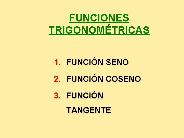 FUNCIONES TRIGONOMÉTRICAS 1. FUNCIÓN SENO 2. FUNCIÓN COSENO 3. FUNCIÓN TANGENTE 