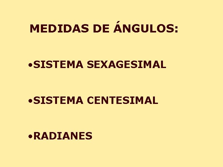 MEDIDAS DE ÁNGULOS: • SISTEMA SEXAGESIMAL • SISTEMA CENTESIMAL • RADIANES 