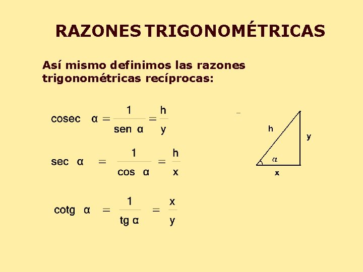 RAZONES TRIGONOMÉTRICAS Así mismo definimos las razones trigonométricas recíprocas: 