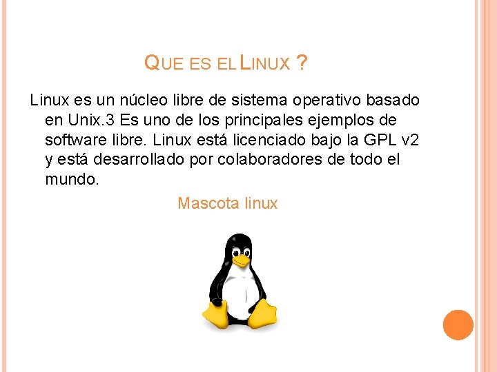 QUE ES EL LINUX ? Linux es un núcleo libre de sistema operativo basado