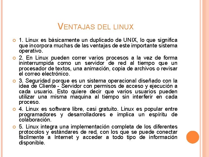 VENTAJAS DEL LINUX 1. Linux es básicamente un duplicado de UNIX, lo que significa