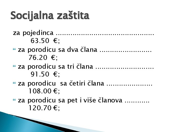 Socijalna zaštita za pojedinca. . . 63. 50 €; za porodicu sa dva člana.