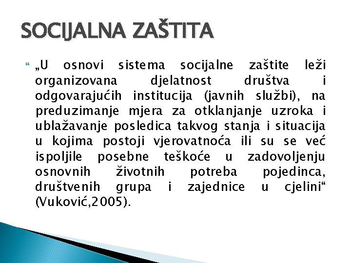 SOCIJALNA ZAŠTITA „U osnovi sistema socijalne zaštite leži organizovana djelatnost društva i odgovarajućih institucija