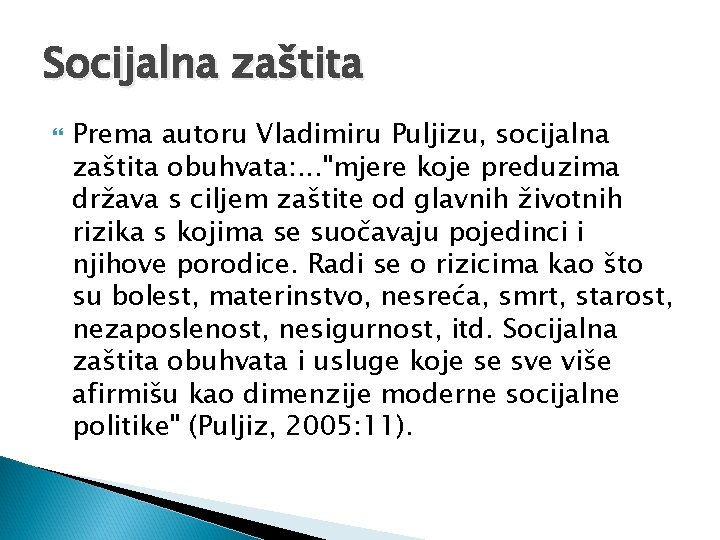 Socijalna zaštita Prema autoru Vladimiru Puljizu, socijalna zaštita obuhvata: . . . "mjere koje