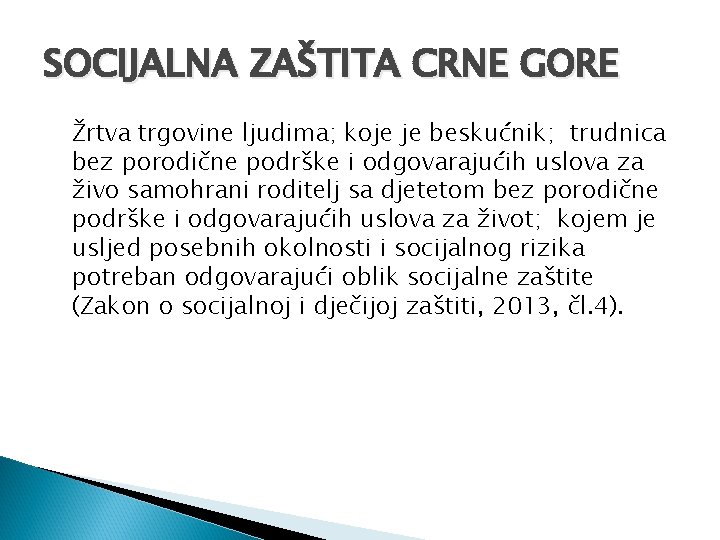 SOCIJALNA ZAŠTITA CRNE GORE Žrtva trgovine ljudima; koje je beskućnik; trudnica bez porodične podrške