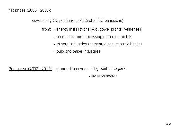 1 st phase (2005 - 2007): covers only CO 2 emissions 45% of all