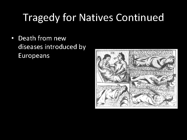 Tragedy for Natives Continued • Death from new diseases introduced by Europeans 