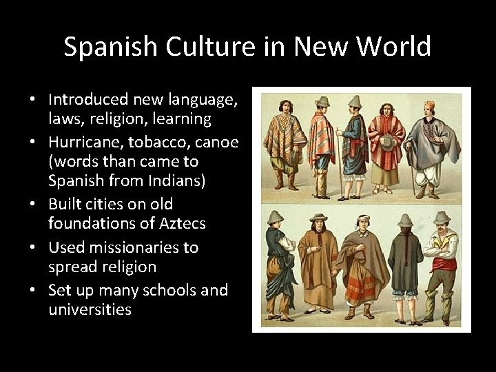 Spanish Culture in New World • Introduced new language, laws, religion, learning • Hurricane,