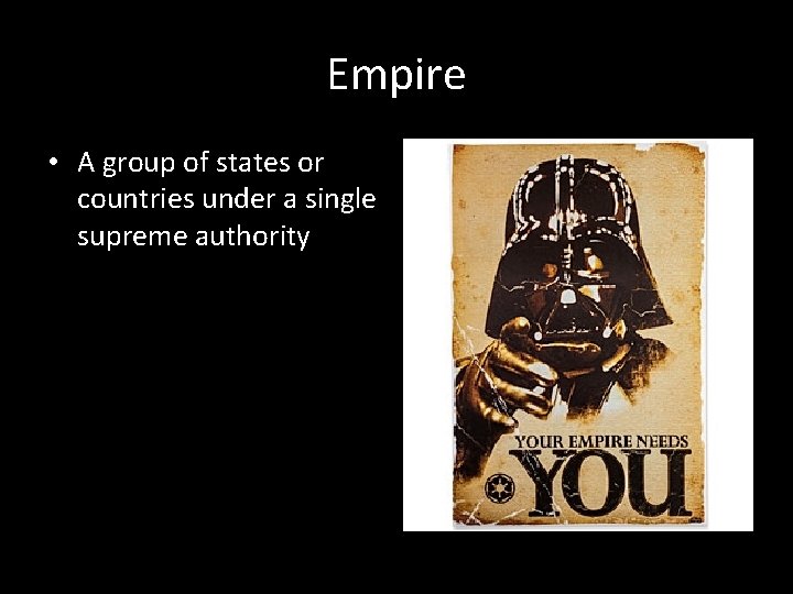 Empire • A group of states or countries under a single supreme authority 