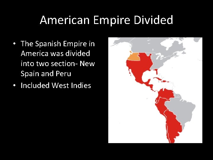 American Empire Divided • The Spanish Empire in America was divided into two section-